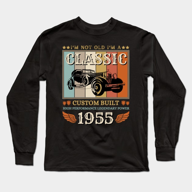 I'm Not Old I'm A Classic 1955 67th Long Sleeve T-Shirt by JustBeSatisfied